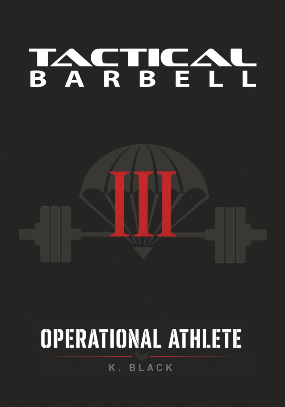 K. Black - Tactical Barbell III: Operational Athlete | Paperback