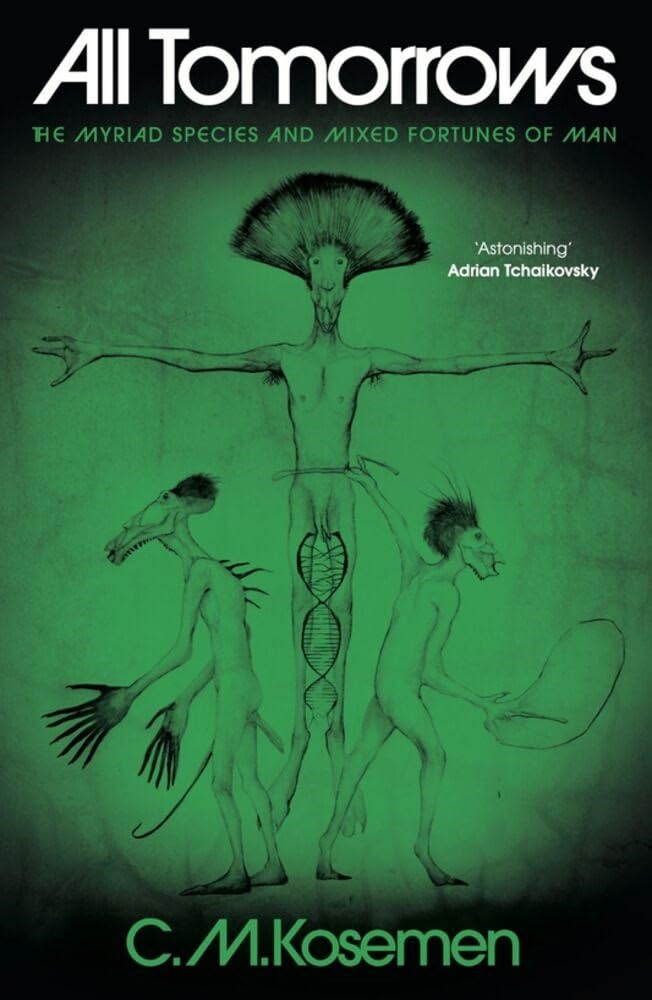 C.M. Kosemen - All Tomorrows: The myriad species and mixed fortunes of man [Hardcover]