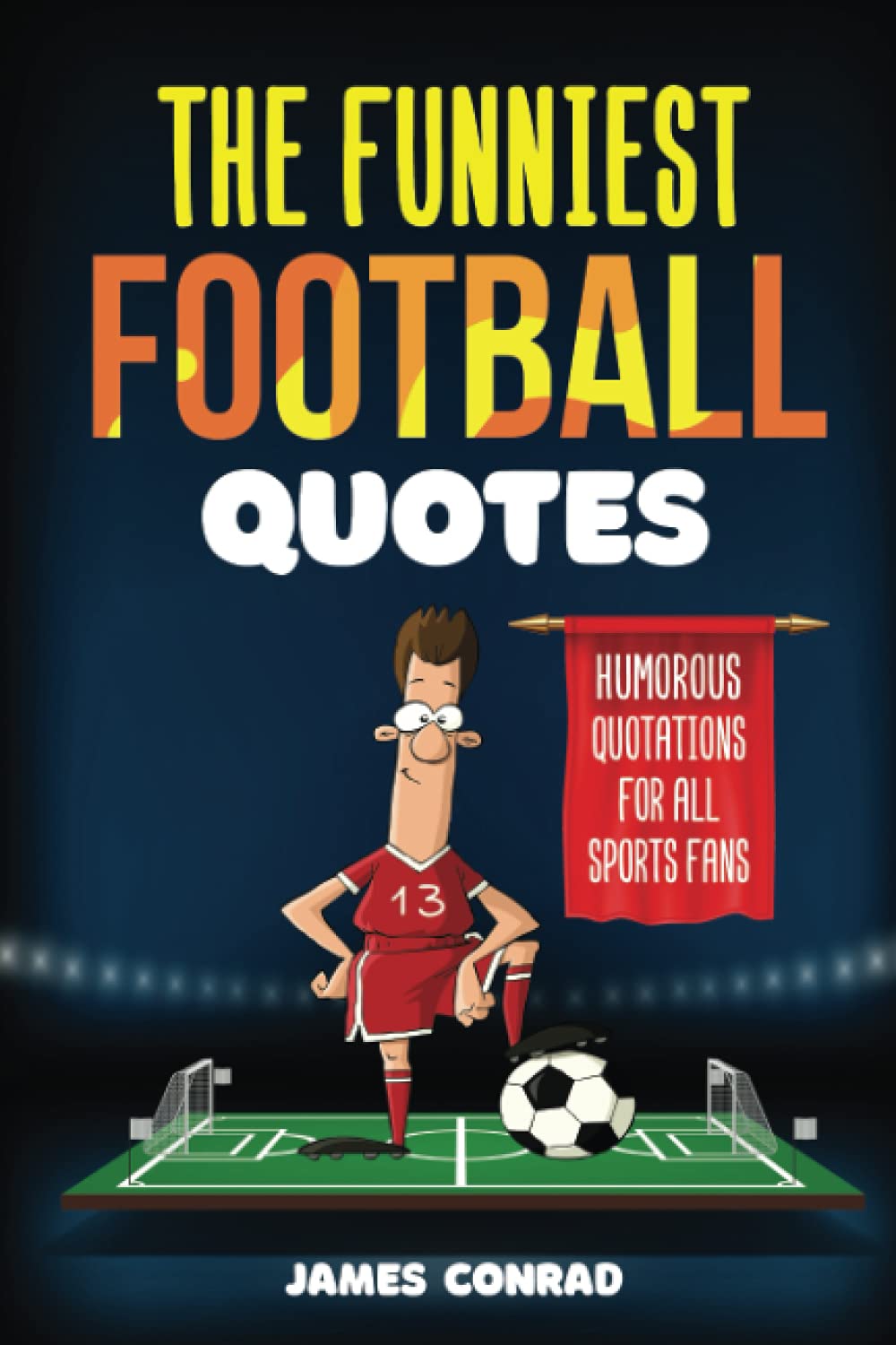 The Funniest Football Quotes - Humorous Quotations For All Sports Fans | Paperback | 94 Pages 1