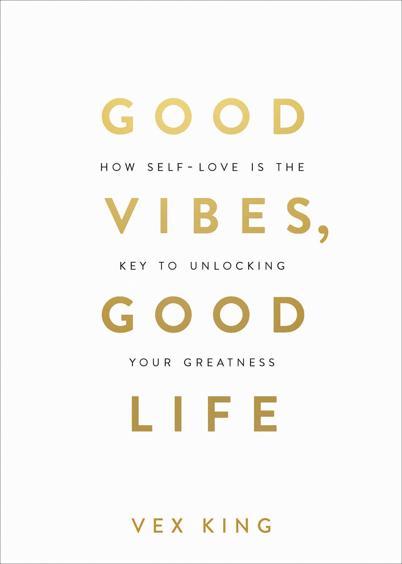 Vex King - Good Vibes, Good Life: How Self-Love Is the Key to Unlocking Your Greatness | Paperback