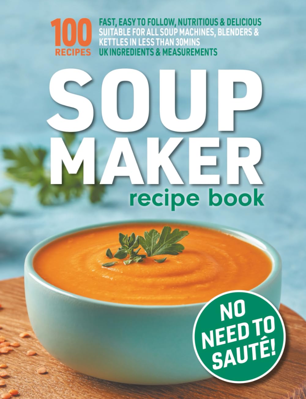 The Soup Maker Recipe Book by Sophia Hobbs - 110 Pages | Paperback | 230g 1