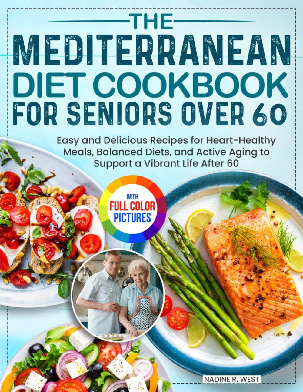 The Mediterranean Diet Cookbook for Seniors Over 60: Easy and Delicious Recipes | Paperback