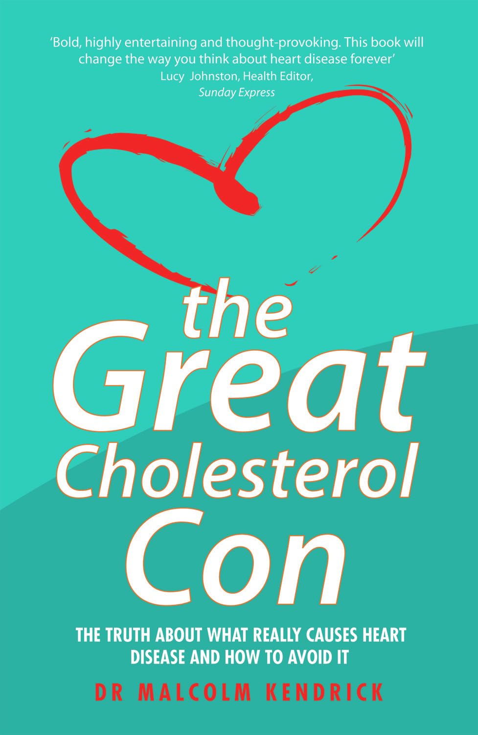 The Great Cholesterol Con: The Truth about What Really Causes Heart Disease and How to Avoid It by John Blake 1