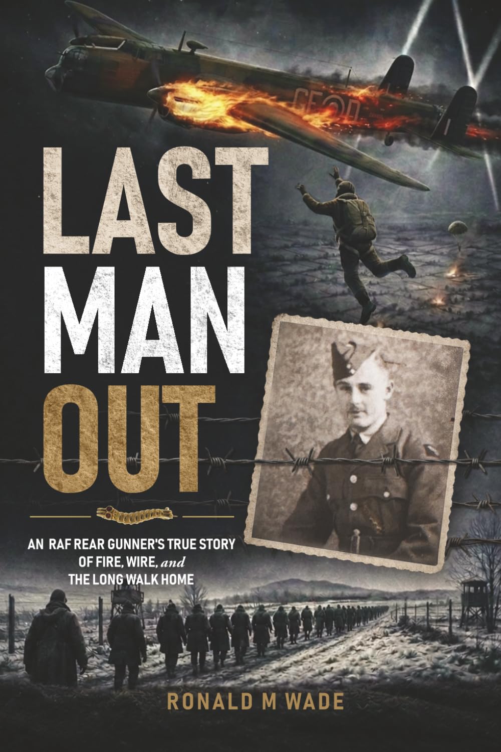 Ronald M Wade - Last Man Out: An RAF Rear Gunner's True Story of Fire, Wire, and the Long W | Paperback 1