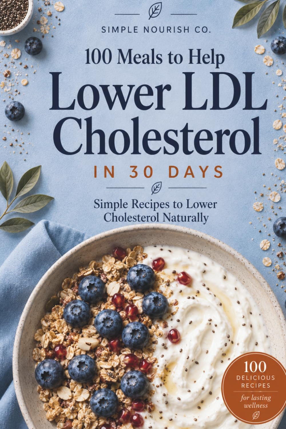 Simple Nourish Co. 100 Meals to Lower LDL Cholesterol in 30 Days | Paperback | Heart-Healthy Recipes 1