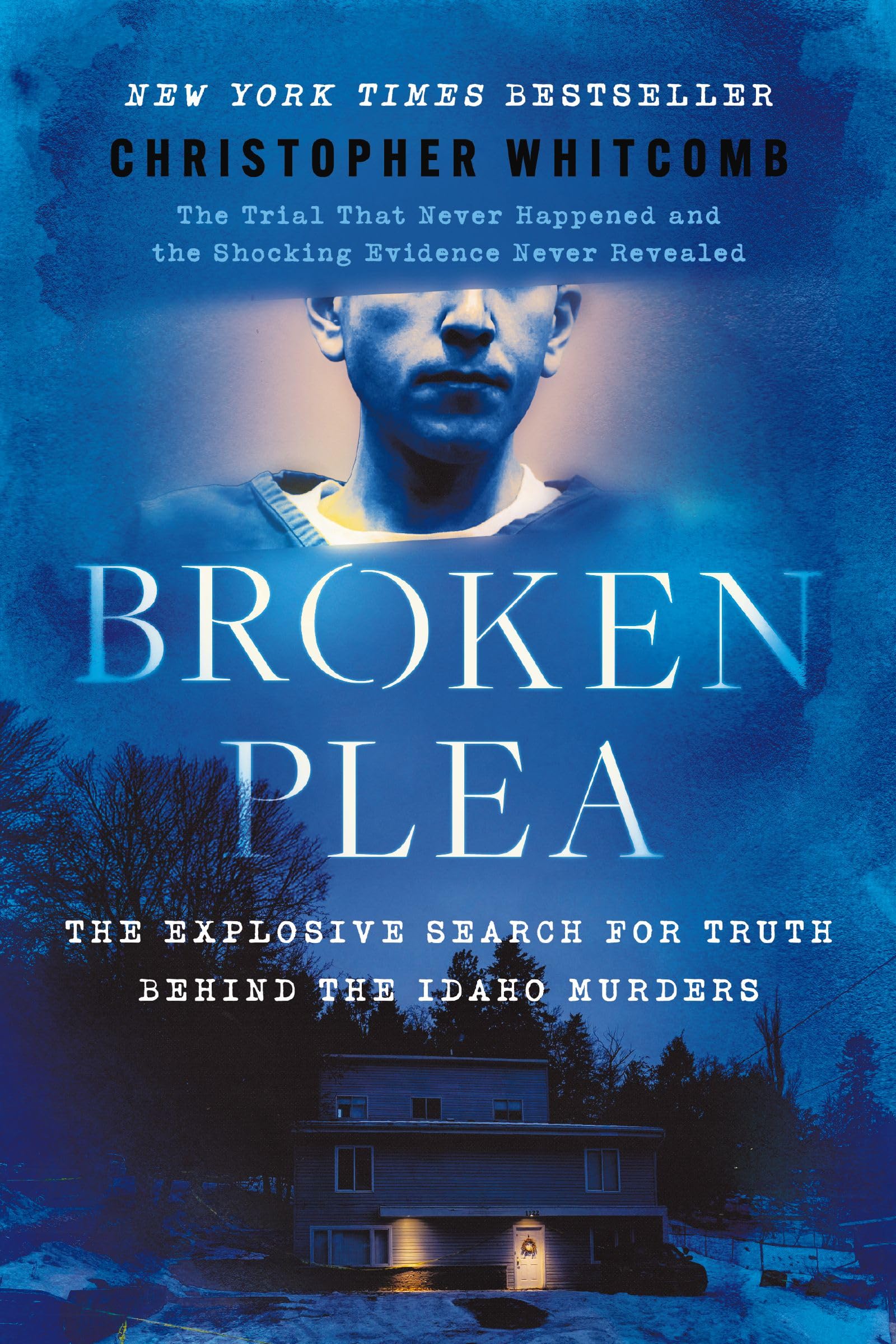 Broken Plea: The Explosive Search for Truth Behind the Idaho Murders by Christopher Whitcomb [Hardcover]