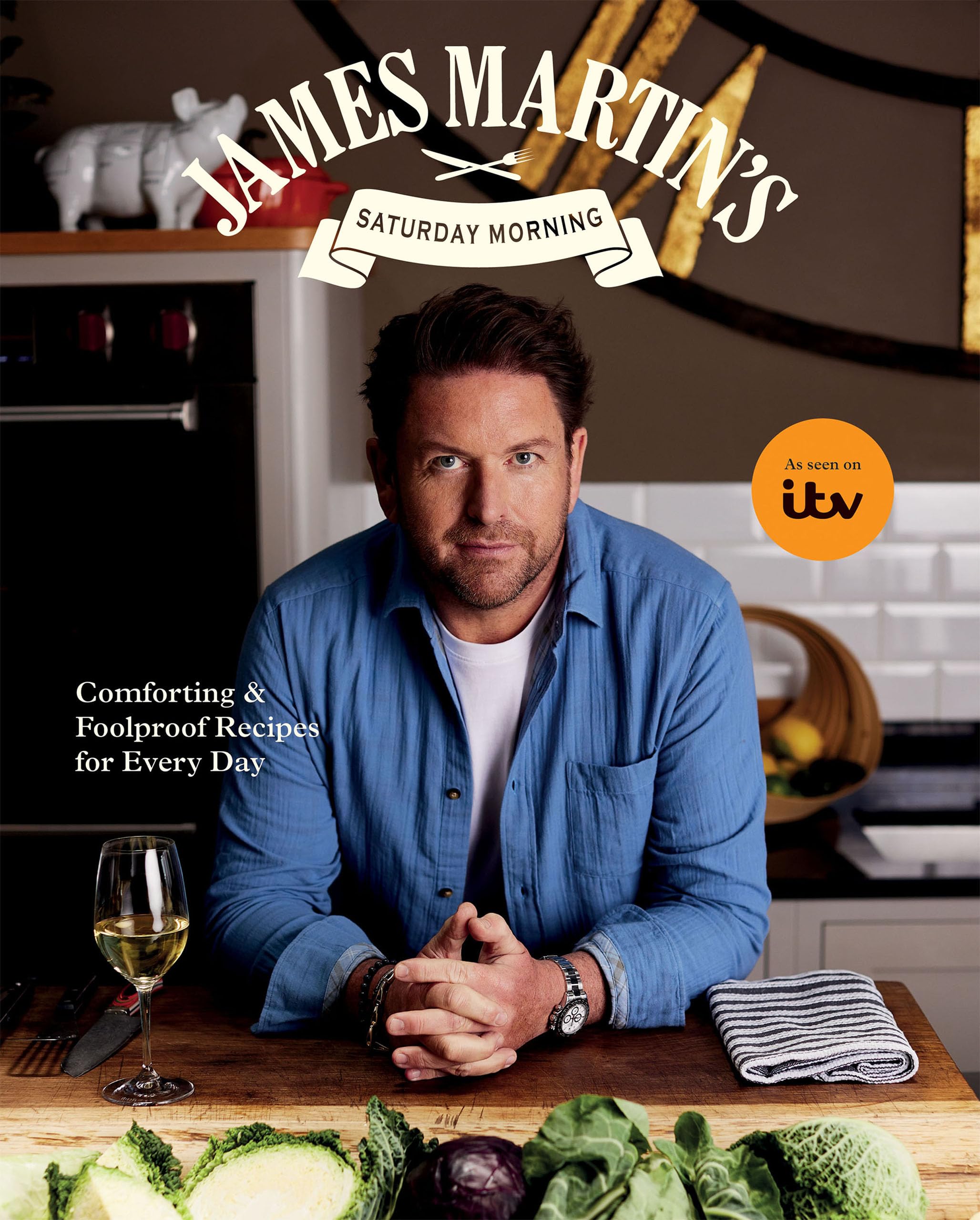 James Martin Saturday Morning Cookbook by James Martin | Hardcover Comforting & Foolproof Recipes