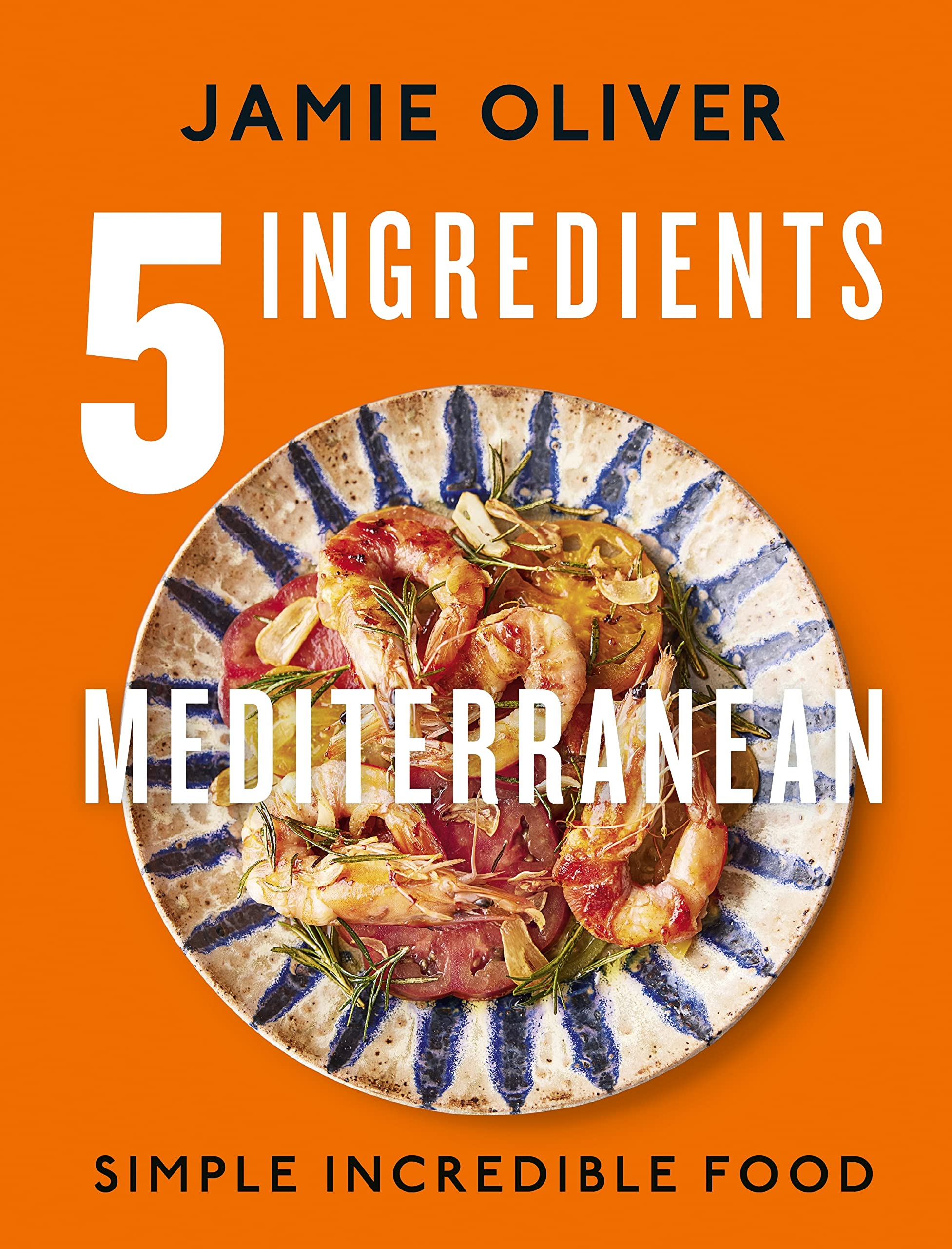 Michael Joseph 5 Ingredients Mediterranean: Simple Incredible Food | Hardcover | Jamie Oliver